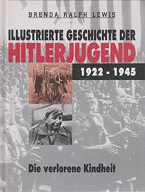 Bild des Verkufers fr Illustrierte Geschichte der Hitlerjugend 1922-1945 Die verlorene Kindheit zum Verkauf von Leipziger Antiquariat