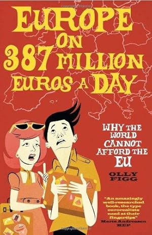 Bild des Verkufers fr Europe on 387 Million Euros a Day: Why the World Cannot Afford the EU zum Verkauf von WeBuyBooks