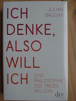 Bild des Verkufers fr Ich denke, also will ich : eine Philosophie des freien Willens. Julian Baggini ; aus dem Englischen von Elisabeth Liebl zum Verkauf von Antiquariat Rohde