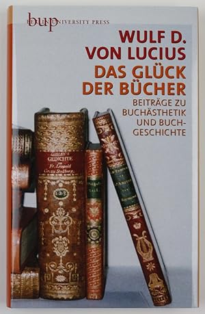 Bild des Verkäufers für Das Glück der Bücher. Beiträge zur Buchästhetik und Buchgeschichte zum Verkauf von Buchkanzlei