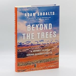 Beyond the Trees: A Journey Alone Across Canada's Arctic [SIGNED]