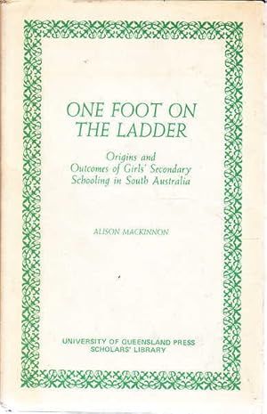 One Foot on the Ladder: Origins and Outcomes of Girls' Secondary Schooling in South Australia