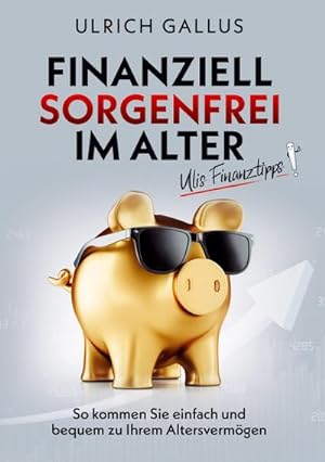 Seller image for Finanziell sorgenfrei im Alter : Ulis Finanztipps for sale by AHA-BUCH GmbH