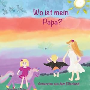 Seller image for Wo ist mein Papa? : Antworten aus dem Elfenland for sale by AHA-BUCH GmbH