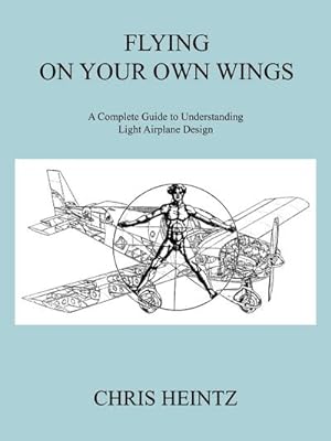 Image du vendeur pour Flying on Your Own Wings : A Complete Guide to Understanding Light Airplane Design mis en vente par AHA-BUCH GmbH