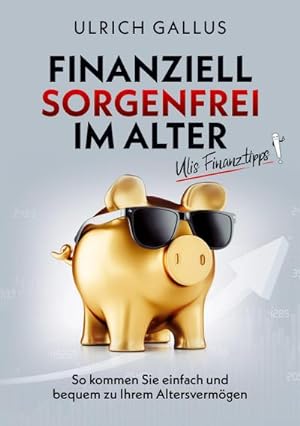 Seller image for Finanziell sorgenfrei im Alter : Ulis Finanztipps for sale by AHA-BUCH GmbH
