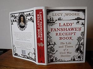 Lady Fanshawe's Receipt Book: The Life And Times Of A Civil War Heroine