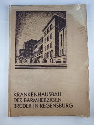 Krankenhausbauten der Barmherzigen Brüder in Regensburg - Festschrift aus Anlass der Eröffnungsfe...