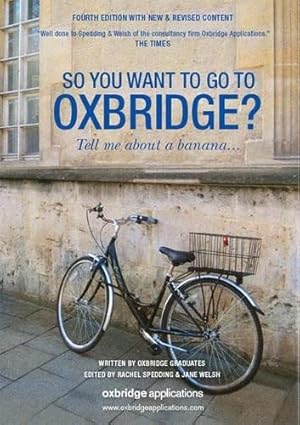 Image du vendeur pour So You Want to Go to Oxbridge?: Tell Me About a Banana.4th Edition mis en vente par WeBuyBooks