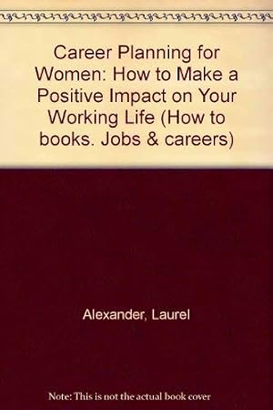 Bild des Verkufers fr Career Planning for Women: How to Make a Positive Impact on Your Working Life (How to books. Jobs & careers) zum Verkauf von WeBuyBooks