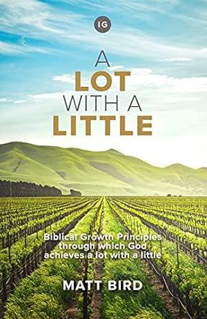 Seller image for A Lot With A Little: Biblical Growth Principles through which God achieves a lot with a little for sale by WeBuyBooks