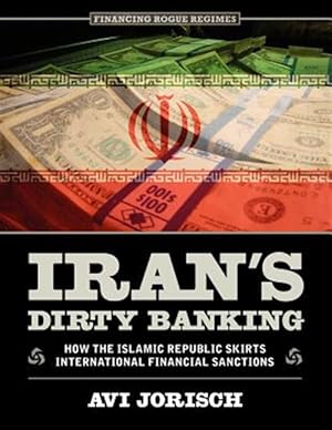 Seller image for Iran's Dirty Banking: How the Islamic Republic Skirts International Financial Sanctions for sale by GreatBookPrices