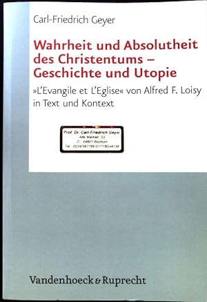 Seller image for Wahrheit und Absolutheit des Christentums - Geschichte und Utopie : "L'vangile et L'Eglise" . for sale by books4less (Versandantiquariat Petra Gros GmbH & Co. KG)
