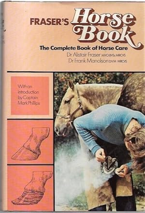 Bild des Verkufers fr Fraser's Horse Book. The Complete Book of Horse Care. With an Introduction by Captain Mark Phillips. zum Verkauf von City Basement Books