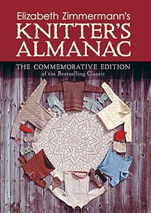 Imagen del vendedor de Elizabeth Zimmermann's Knitter's Almanac: The Commemorative Edition (Dover Knitting, Crochet, Tatting, Lace) a la venta por Pieuler Store