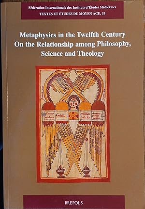 Metaphysics in the Twelfth Century: On the Relationship Among Philosophy, Science and Theology (T...