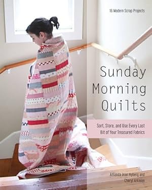 Seller image for Sunday Morning Quilts: 16 Modern Scrap Projects Sort, Store, and Use Every Last Bit of Your Treasured Fabrics for sale by Pieuler Store