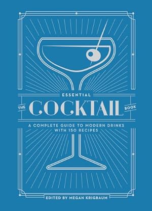 Bild des Verkufers fr The Essential Cocktail Book : A Complete Guide to Modern Drinks with 150 Recipes zum Verkauf von AHA-BUCH GmbH
