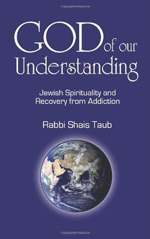 Bild des Verkufers fr God of Our Understanding : Jewish Spirituality and Recovery from Addiction zum Verkauf von Pieuler Store