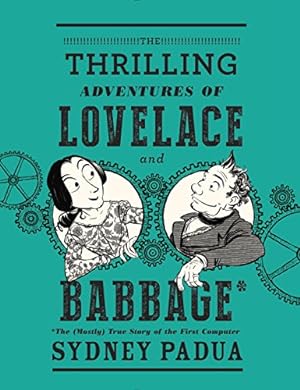 Seller image for The Thrilling Adventures of Lovelace and Babbage: The (Mostly) True Story of the First Computer (Pantheon Graphic Library) for sale by Pieuler Store