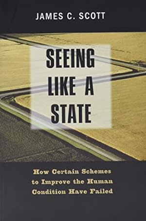 Seller image for Seeing Like a State: How Certain Schemes to Improve the Human Condition Have Failed (The Institution for Social and Policy Studies) for sale by Pieuler Store