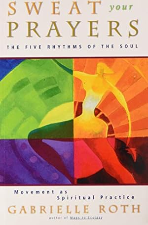 Immagine del venditore per Sweat Your Prayers: The Five Rhythms of the Soul -- Movement as Spiritual Practice venduto da Pieuler Store