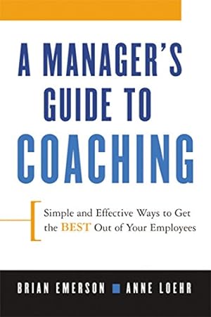 Immagine del venditore per A Manager's Guide to Coaching: Simple and Effective Ways to Get the Best From Your Employees venduto da Pieuler Store