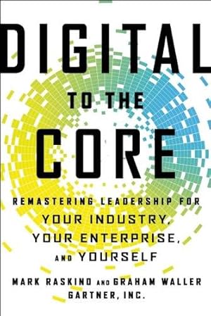 Seller image for Digital to the Core: Remastering Leadership for Your Industry, Your Enterprise, and Yourself by Raskino, Mark, Waller, Graham [Hardcover ] for sale by booksXpress
