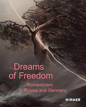 Seller image for Dreams of freedom : Romanticism in Russia and Germany. edited by: Staatliche Kunstsammulungen Dresden, Albertinum: Holger Birkholz, Hilke Wagner, Marion Ackermann, State Tretyakov Gallery, Moscow: Lyudmila Markina, Sergey Fofanov, Zelfira Tregulova for sale by nika-books, art & crafts GbR