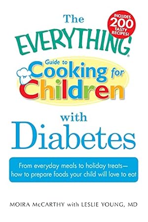 Seller image for The Everything Guide to Cooking for Children with Diabetes: From everyday meals to holiday treats; how to prepare foods your child will love to eat for sale by Pieuler Store