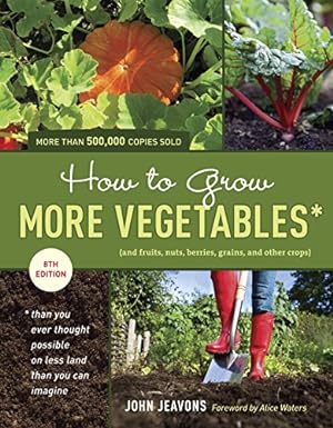 Seller image for How to Grow More Vegetables, Eighth Edition: (and Fruits, Nuts, Berries, Grains, and Other Crops) Than You Ever Thought Possible on Less Land Than You . (And Fruits, Nuts, Berries, Grains,) for sale by Pieuler Store