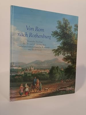 Seller image for Von Rom nach Rothenburg Deutsche Zeichner des 18. und 19. Jahrhunderts zwischen Italiensehnsucht, Romantik und Biedermeier for sale by ANTIQUARIAT Franke BRUDDENBOOKS