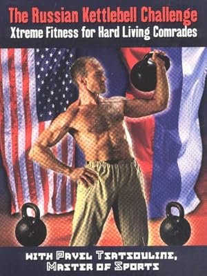 Seller image for THE RUSSIAN KETTLEBELL CHALLENGE: XTREME FITNESS FOR HARD LIVING COMRADES for sale by Pieuler Store