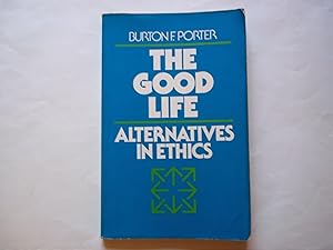 Imagen del vendedor de The Good Life: Alternatives in Ethics a la venta por Carmarthenshire Rare Books