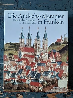 Bild des Verkufers fr Die Andechs-Meranier in Franken - Europisches Frstentum im Hochmittelalter (Ausstellungskatalog Bamberg vom 19.6. bis 30.9.1998) zum Verkauf von Versandantiquariat Cornelius Lange