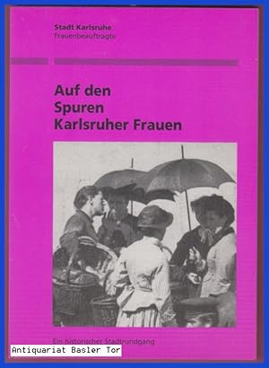 Seller image for Auf den Spuren Karlsruher Frauen. Ein historischer Stadtrundgang. for sale by Antiquariat Basler Tor