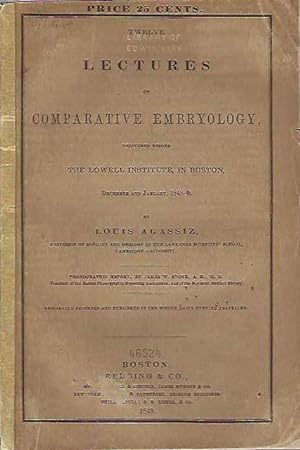 Twelve Lectures on Comparative Embryology, Delivered before The Lowell Institute, in Boston, Dece...