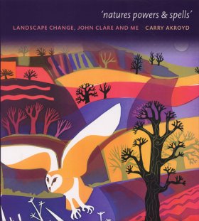 Image du vendeur pour Natures Powers & Spells. Landscape Change, John Clare and Me. Wildlife Art Series. mis en vente par C. Arden (Bookseller) ABA