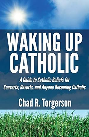 Bild des Verkufers fr Waking Up Catholic: A Guide to Catholic Beliefs for Converts, Reverts, and Anyone Becoming Catholic zum Verkauf von Pieuler Store