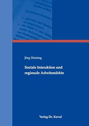 Soziale Interaktion und regionale Arbeitsmärkte (Schriftenreihe Volkswirtschaftliche Forschungser...