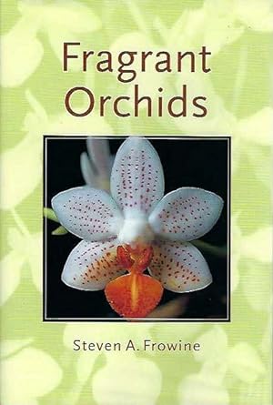 Fragrant Orchids. A Guide to Selecting, Growing, and Enjoying.