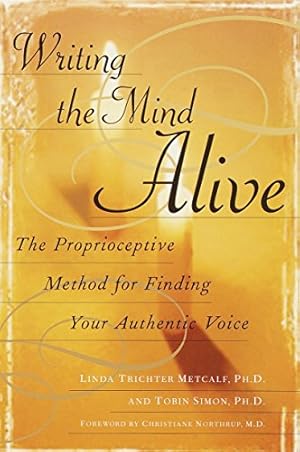 Seller image for Writing the Mind Alive: The Proprioceptive Method for Finding Your Authentic Voice for sale by Pieuler Store