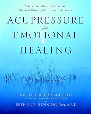 Seller image for Acupressure for Emotional Healing : A Self-Care Guide for Trauma, Stress, & Common Emotional Imbalances for sale by Pieuler Store