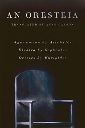 Seller image for An Oresteia: Agamemnon by Aiskhylos; Elektra by Sophokles; Orestes by Euripides for sale by Pieuler Store