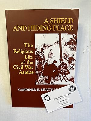 A SHIELD AND A HIDING PLACE The Religious Life of the Civil War Armies.