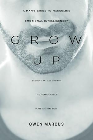 Imagen del vendedor de Grow Up: A Man?s Guide to Masculine Emotional Intelligence a la venta por Pieuler Store