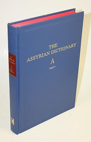 The Assyrian Dictionary of the Oriental Institute of the University of Chicago. Volume 1 - A, Par...