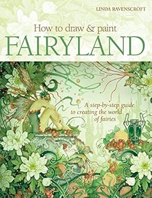 Immagine del venditore per How to Draw and Paint Fairyland: A Step-by-Step Guide to Creating the World of Fairies venduto da Pieuler Store
