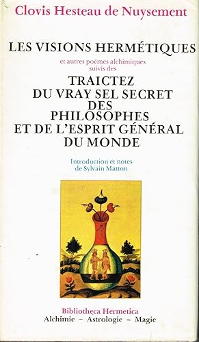 Image du vendeur pour Les Visions Hermtiques et austres pomes alchimiques, suivis des Traictez du vray sel secret des philosophes et de l'esprit gnral du monde. mis en vente par La Fontaine d'Arthuse