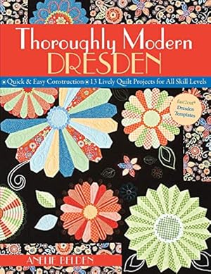 Seller image for Thoroughly Modern Dresden: Quick & Easy Construction 13 Lively Quilt Projects for All Skill Levels for sale by Pieuler Store